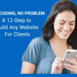 No Code, No Problem:12-Steps to Build Any Website For Clients